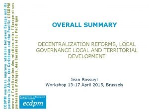 OVERALL SUMMARY DECENTRALIZATION REFORMS LOCAL GOVERNANCE LOCAL AND