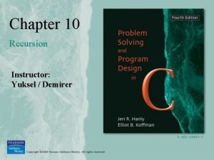 Chapter 10 Recursion Instructor Yuksel Demirer Recursive Function Chapter 10 Recursion Instructor Yuksel Demirer Recursive Function