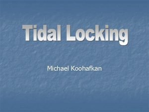 Michael Koohafkan What is Tidal Locking n n