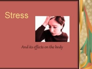 Stress And its effects on the body Stress