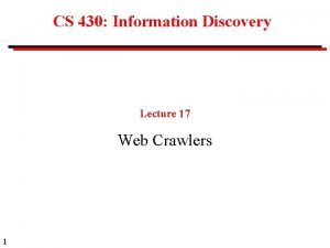 CS 430 Information Discovery Lecture 17 Web Crawlers