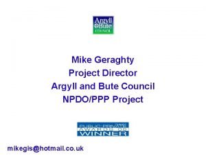 Mike Geraghty Project Director Argyll and Bute Council