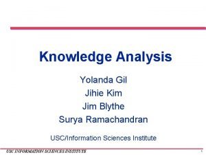 Knowledge Analysis Yolanda Gil Jihie Kim Jim Blythe