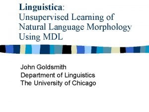 Linguistica Unsupervised Learning of Natural Language Morphology Using