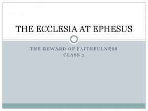 THE ECCLESIA AT EPHESUS THE REWARD OF FAITHFULNESS