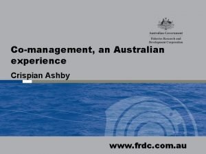 Comanagement an Australian experience Crispian Ashby www frdc