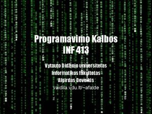 Programavimo Kalbos INF 413 Vytauto Didiojo universitetas Informatikos