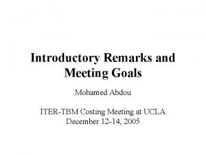 Introductory Remarks and Meeting Goals Mohamed Abdou ITERTBM