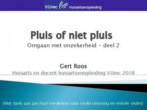 Huisartsenopleiding Pluis of niet pluis Omgaan met onzekerheid