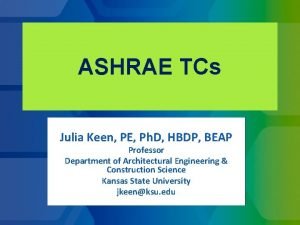 ASHRAE TCs Julia Keen PE Ph D HBDP