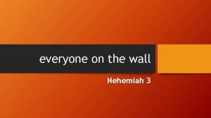 everyone on the wall Nehemiah 3 Nehemiah 2