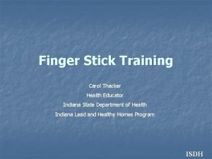 Finger Stick Training Carol Thacker Health Educator Indiana