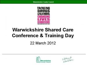 Warwickshire County Council Warwickshire Shared Care Conference Training