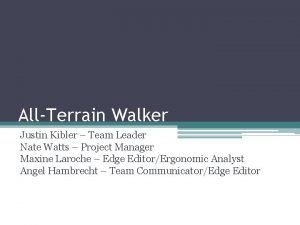 AllTerrain Walker Justin Kibler Team Leader Nate Watts