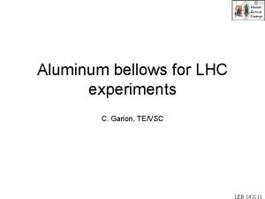 Aluminum bellows for LHC experiments C Garion TEVSC