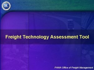 Freight Technology Assessment Tool FHWA Office of Freight