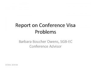 Report on Conference Visa Problems Barbara Boucher Owens