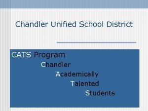 Chandler Unified School District CATS Program Chandler Academically