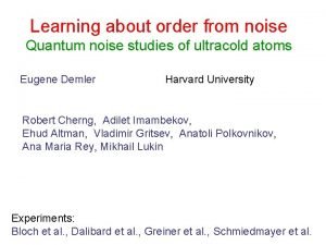 Learning about order from noise Quantum noise studies