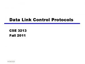 Data Link Control Protocols CSE 3213 Fall 2011