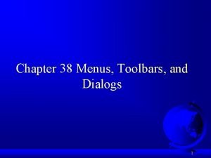 Chapter 38 Menus Toolbars and Dialogs 1 Objectives