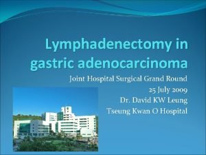 Lymphadenectomy in gastric adenocarcinoma Joint Hospital Surgical Grand