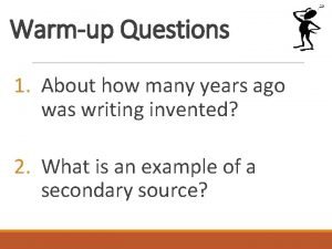 Warmup Questions 1 About how many years ago
