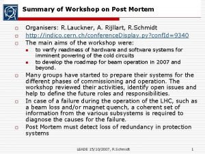 Summary of Workshop on Post Mortem o o