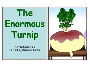 The Enormous Turnip A traditional tale retold by