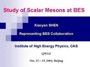 Study of Scalar Mesons at BES Xiaoyan SHEN