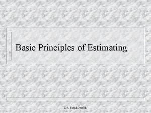 Basic Principles of Estimating DR Nabil Dmaidi Estimating Basic Principles of Estimating DR Nabil Dmaidi Estimating