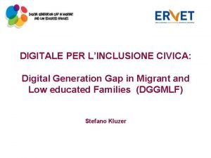 DIGITALE PER LINCLUSIONE CIVICA Digital Generation Gap in