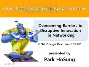 Overcoming Barriers to Disruptive Innovation in Networking GENI