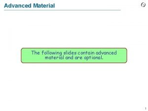 Advanced Material The following slides contain advanced material