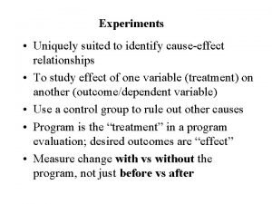 Experiments Uniquely suited to identify causeeffect relationships To