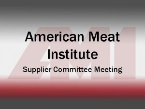 American Meat Institute Supplier Committee Meeting American Meat