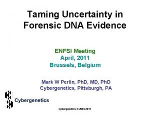 Taming Uncertainty in Forensic DNA Evidence ENFSI Meeting
