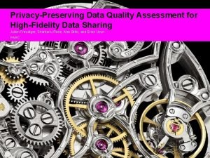 PrivacyPreserving Data Quality Assessment for HighFidelity Data Sharing