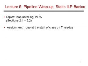 Lecture 5 Pipeline Wrapup Static ILP Basics Topics