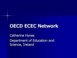 OECD ECEC Network Catherine Hynes Department of Education