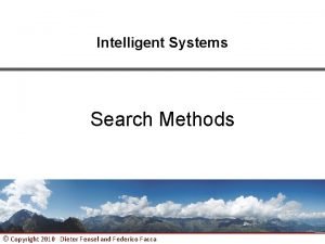 Intelligent Systems Search Methods Copyright 2010 Dieter Fensel