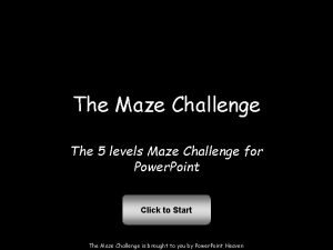 The Maze Challenge The 5 levels Maze Challenge