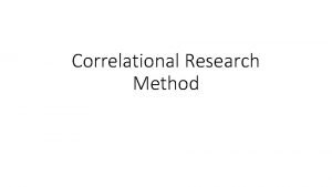 Correlational Research Method Correlation Positive correlation between 0