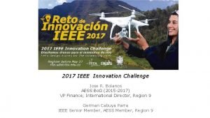 2017 IEEE Innovation Challenge Jose R Bolanos AESS