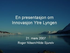 En presentasjon om Innovasjon Ytre Lyngen 21 mars