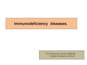 Immunodeficiency diseases Prof Mohamed Osman Gad El Rab