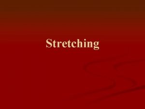 Stretching Guidelines for Stretching n NBAWNBA n Never