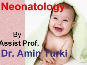Neonatology By Assist Prof Dr Amin Turki Evaluation