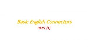 Basic English Connectors PART 1 What are connectors