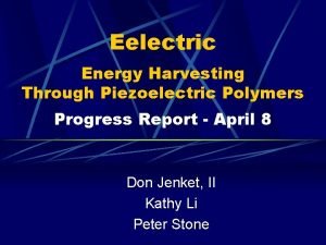 Eelectric Energy Harvesting Through Piezoelectric Polymers Progress Report